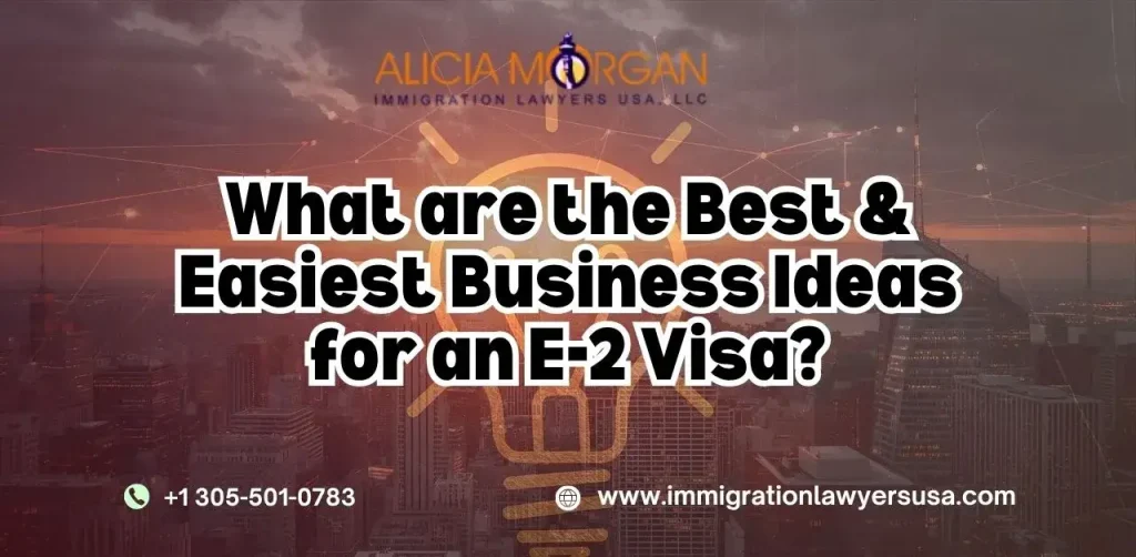 What are the Best and Easiest Business Ideas for an E2 Visa